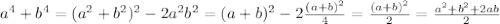 a^{4}+b^{4} = (a^{2}+b^{2})^{2} - 2a^{2}b^{2} = (a+b)^{2} - 2 \frac{(a+b)^{2}}{4} = \frac{(a+b)^{2}}{2} = \frac{a^{2}+b^{2}+2ab}{2}