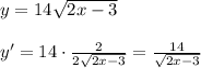 y=14\sqrt{2x-3}\\\\y'=14\cdot \frac{2}{2\sqrt{2x-3}}=\frac{14}{\sqrt{2x-3}}