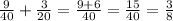 \frac{9}{40}+ \frac{3}{20}= \frac{9+6}{40} = \frac{15}{40}= \frac{3}{8}