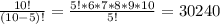 \frac{10!}{(10-5)!} = \frac{5!*6*7*8*9*10}{5!} = 30240