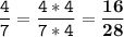 \tt\displaystyle \frac{4}{7}=\frac{4*4}{7*4} =\bold{\frac{16}{28}}