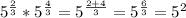 5^{\frac{2}{3} } * 5^{\frac{4}{3} } = 5^{\frac{2+4}{3} } = 5^{\frac{6}{3} } = 5^{2}