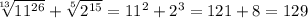 \sqrt[13]{11 ^{26} } + \sqrt[5]{2 ^{15} } =11^2+2^3=121+8=129