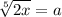 \sqrt[5]{2x} =a