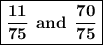 \boxed{\bf \dfrac{11}{75} \:\: and \:\: \dfrac{70}{75}}