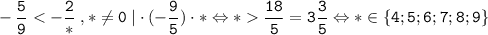 \tt \displaystyle -\frac{5}{9} \frac{18}{5}=3\frac{3}{5} \Leftrightarrow * \in \{ 4; 5; 6; 7; 8; 9 \}