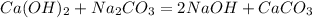 Ca(OH) _{2} +Na_{2} CO_{3} =2NaOH+CaCO_{3}