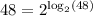 48 = 2^{\log_{2}(48) }