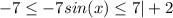 -7 \leq -7sin(x) \leq 7|+2