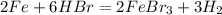 2Fe+6HBr=2Fe Br_{3} +3 H_{2}