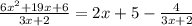 \frac{6x^2+19x+6}{3x+2}=2x+5-\frac{4}{3x+2}