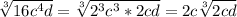 \sqrt[3]{16c^4d}=\sqrt[3] {2^3c^3*2cd}=2c \sqrt[3]{2cd}