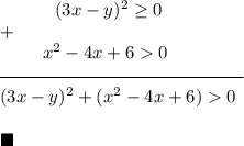 ~~~~~~~~~(3x-y)^2\geq 0\\+\\~~~~~~~~x^2-4x+60\\\overline {~~~~~~~~~~~~~~~~~~~~~~~~~~~~~~~~~~~~~~~~}\\(3x-y)^2+(x^2-4x+6)0}\\\\\blacksquare