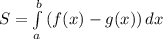S= \int\limits^b_a {(f(x)-g(x))} \, dx