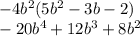 - 4 {b}^{2} (5 {b}^{2} - 3b - 2) \\ - 20 {b}^{4} + 12 {b}^{3} + 8 {b}^{2}