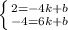 \left \{ {{2=-4k+b} \atop {-4=6k+b}} \right. &#10;