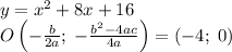 y=x^2+8x+16\\ O\left(-\frac b{2a};\;-\frac{b^2-4ac}{4a}\right)=\left(-4;\;0\right)