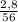 \frac{2,8}{56}