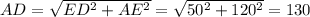 AD = \sqrt{ED^2 + AE^2} = \sqrt{50 ^2 + 120^2} = 130