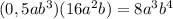 (0,5ab^{3} )(16a^{2}b)=8a^{3} b^{4}