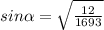 sin \alpha = \sqrt{ \frac{12}{1693} }