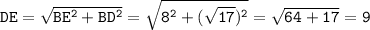 \tt DE=\sqrt{BE^2+BD^2}=\sqrt{8^2+(\sqrt{17})^2}=\sqrt{64+17}= 9