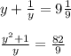 y + \frac{1}{y} = 9 \frac{1}{9} \\ \\ &#10; \frac{y^2+1}{y} = \frac{82}{9} \\ \\ &#10;