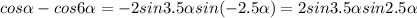 cos \alpha -cos6 \alpha =-2sin3.5 \alpha sin(-2.5 \alpha )=2sin3.5 \alpha sin2.5 \alpha