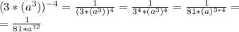 (3*(a^3))^{-4}=\frac{1}{(3*(a^3))^4}=\frac{1}{3^4*(a^3)^4}=\frac{1}{81*(a)^{3*4}}=\\&#10;=\frac{1}{81*a^{12}}