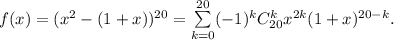 f(x)=(x^2-(1+x))^{20}=\sum\limits_{k=0}^{20}(-1)^kC_{20}^kx^{2k}(1+x)^{20-k}.