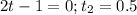 2t-1=0; t_2=0.5