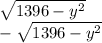 \sqrt{1396-y^2} \\ -\sqrt{1396-y^2}