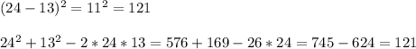 (24-13)^2 = 11^2 = 121\\\\24^2 + 13^2 - 2*24*13 = 576 + 169 - 26*24 = 745 - 624 = 121