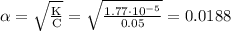 \mathrm{\alpha = \sqrt{\frac{K}{C}} = \sqrt{\frac{1.77 \cdot 10^{-5}}{0.05}} = 0.0188}