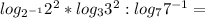 log_{2^{-1}} 2^2 * log_3 3^2 : log_7 7^{-1}=