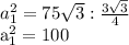 a_{1} ^{2} = 75 \sqrt{3} :\frac{3 \sqrt{3} }{4} &#10;&#10; a_{1} ^{2} =100