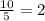 \frac{10}{5} = 2