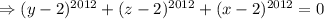 \Rightarrow (y-2)^{2012}+(z-2)^{2012}+(x-2)^{2012}=0