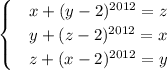 \begin{cases}&#10; & x+(y-2)^{2012}=z \\ &#10; & y+(z-2)^{2012}=x \\ &#10; & z+(x-2)^{2012}=y &#10;\end{cases}