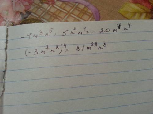 Преобразуйте выражение в одночлен стандартного вида: 1) -4m^n^5*5n^2*m^4 2) (-3m^7n^2)^4