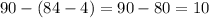 90-(84-4)=90-80=10