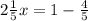 2 \frac{1}{5}x=1- \frac{4}{5}&#10;