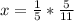 x= \frac{1}{5}* \frac{5}{11}