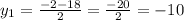 y_1= \frac{-2-18}{2} = \frac{-20}{2}=-10