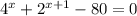 4^x+2^{x+1}-80=0