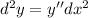 d^2y=y'' dx^2