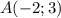 A(-2;3)