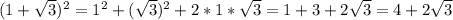 (1+ \sqrt{3} )^2=1^2+( \sqrt{3})^2+2*1* \sqrt{3}=1+3+2 \sqrt{3} =4+2 \sqrt{3}