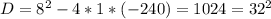 D=8^2-4*1*(-240)=1024=32^2