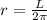 r= \frac{L}{2 \pi}